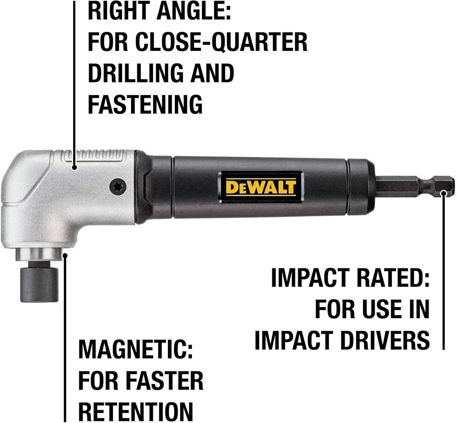 image:imageDEWALT Impact Ready 15 in Right Angle Drill Attachment Magnetic Compact Ergonomic 90 Degree Drill Adapter DWARA120 Compact 15 in Footprint MetalGear Case ImpactRated Fits 14 in InternalHex Drivers Magnetic Fastener Retention1 Count Pack of 1